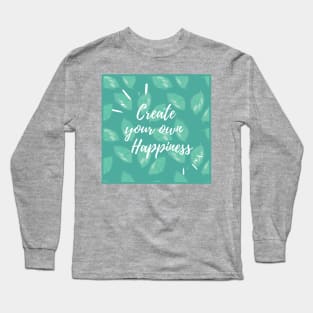 Create your own happiness Long Sleeve T-Shirt